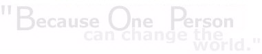 Because One Person Can Change The World